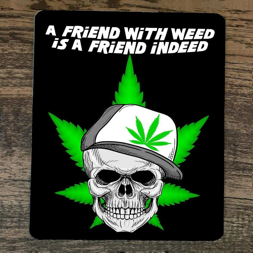 Mouse Pad A Friend With‎ Weed is a Friend Indeed